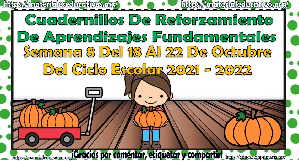 Cuadernillos de reforzamiento de aprendizajes fundamentales semana 8 del 18 al 22 de octubre del 2021