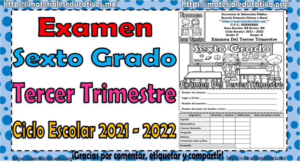 Examen del sexto grado de primaria para el tercer trimestre del ciclo escolar 2021 – 2022