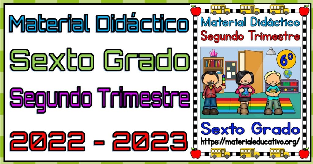 Material didáctico del sexto grado de primaria del segundo trimestre del ciclo escolar 2022 - 2023