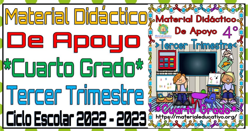 Material didáctico de apoyo del cuarto grado de primaria para el tercer trimestre del ciclo escolar 2022 - 2023